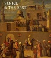 Venice & the East - The Impact of the Islamic World on Venetian Architecture 1100-1500 di Deborah Howard edito da Yale University Press