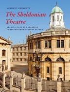 The Sheldonian Theatre - Architecture and Learning  in Seventeenth-Century Oxford di Anthony Geraghty edito da Yale University Press