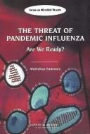The Threat of Pandemic Influenza: Are We Ready? Workshop Summary di Institute Of Medicine, Board On Global Health, Forum on Microbial Threats edito da NATL ACADEMY PR