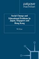 Social Change and Educational Problems in Japan, Singapore and Hong Kong di W. O. Lee edito da Palgrave Macmillan