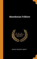 Macedonian Folklore di George Frederick Abbott edito da Franklin Classics Trade Press