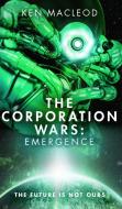 The Corporation Wars: Emergence di Ken MacLeod edito da Little, Brown Book Group