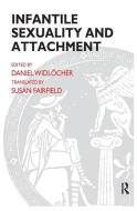 Infantile Sexuality and Attachment di Daniel Widlocher edito da Taylor & Francis Ltd