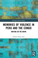 Memories Of Violence In Peru And The Congo di Gilbert Shang Ndi edito da Taylor & Francis Ltd