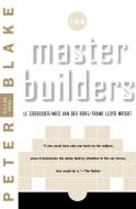 Master Builders: Le Corbusier, Mies Van Der Rohe, and Frank Lloyd Wright (Reissue) di Peter Blake edito da W W NORTON & CO