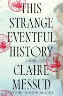 This Strange Eventful History di Claire Messud edito da W W NORTON & CO