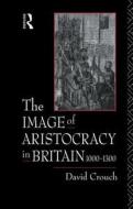 The Image of Aristocracy: In Britain, 1000-1300 di David Crouch edito da ROUTLEDGE