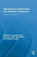 Representing Enslavement and Abolition in Museums di Laurajane Smith edito da Routledge