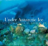 Under Antarctic Ice di Norbert Wu, Jim Mastro edito da University Of California Press