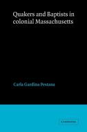 Quakers and Baptists in Colonial Massachusetts di Carla Gardina Pestana, Pestana Carla Gardina edito da Cambridge University Press