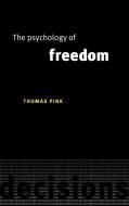 The Psychology of Freedom di Thomas Pink edito da Cambridge University Press
