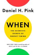 When: The Scientific Secrets of Perfect Timing di Daniel H. Pink edito da Penguin LCC US