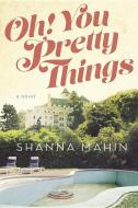 Oh! You Pretty Things di Shanna Mahin edito da DUTTON