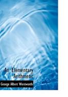 An Elementary Arithmetic di George Albert Wentworth edito da BiblioLife