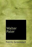 Walter Pater di Ferris Greenslet edito da Bibliolife