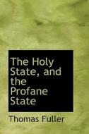 The Holy State, And The Profane State di Thomas Fuller edito da Bibliolife
