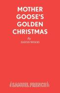 Mother Goose's Golden Christmas di David Wood edito da Samuel French Ltd