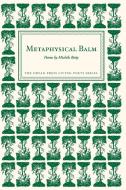 Metaphysical Balm di Michèle Betty edito da Dryad Press