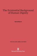 The Existential Background of Human Dignity di Gabriel Marcel edito da Harvard University Press