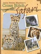 Jane Netley Mayhew's Cross Stitch Safari di Jayne Netley Mayhew edito da David & Charles Publishers