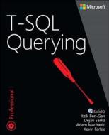 T-SQL Querying di Itzik Ben-Gan, Adam Machanic, Dejan Sarka, Kevin Farlee edito da Microsoft Press,U.S.
