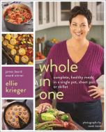 Whole in One: Complete, Healthy Meals in a Single Pot, Sheet Pan, or Skillet di Ellie Krieger edito da DA CAPO PR INC