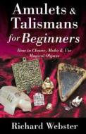 Amulets And Talismans For Beginners di Richard Webster edito da Llewellyn Publications,u.s.