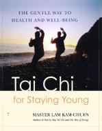 Tai Chi for Staying Young: The Gentle Way to Health and Well-Being di Lam Kam Chuen edito da FIRESIDE BOOKS