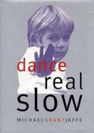 Dance Real Slow di #Jaffe,  Michael Grant edito da Bloomsbury Publishing Plc