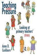 Teaching Under Pressure di Anne Cockburn edito da Routledge