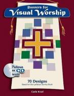 Banners for Visual Worship: 70 Designs Based on the Lutheran Service Book [With CDROM and Patterns] di Carol Krazl edito da CONCORDIA PUB HOUSE