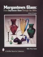Morgantown Glass di Jeffrey B. Snyder edito da Schiffer Publishing Ltd
