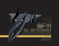 Lockheed SR-71 Blackbird: The Illustrated History of America's Legendary Mach 3 Spy Plane di James C. Goodall edito da Schiffer Publishing Ltd
