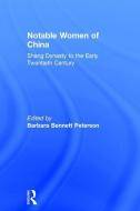 Notable Women of China di Barbara Bennett Peterson, Paul E. Peterson edito da Taylor & Francis Ltd