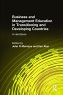 Business and Management Education in Transitioning and Developing Countries: A Handbook di John R. McIntyre, Ilan Alon edito da Taylor & Francis Ltd