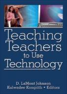Teaching Teachers to Use Technology di D. Lamont Johnson edito da Routledge