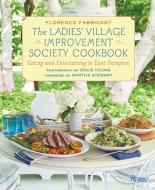 The Ladies' Village Improvement Society Cookbook: Eating and Entertaining in East Hampton di Florence Fabricant edito da RIZZOLI