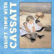 Quiet Time with Cassatt di Julie Merberg, Suzanne Bober edito da Chronicle Books (CA)