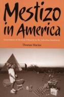 Mestizo in America: Generations of Mexican Ethnicity in the Suburban Southwest di Thomas Macias edito da UNIV OF ARIZONA PR