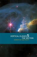 Vertical Elegies 5: The Section: Sonnets di Sam Truitt edito da UNIV OF GEORGIA PR