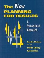 The New Planning for Results di Sandra S. Nelson edito da American Library Association