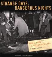 Strange Days, Dangerous Nights: Photos from the Speed Graphic Era di Larry Millett edito da MINNESOTA HISTORICAL SOC PR