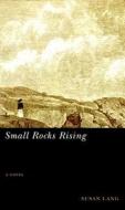 Small Rocks Rising di Susan Lang edito da University of Nevada Press