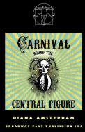 Carnival Round the Central Figure di Diana Amsterdam edito da BROADWAY PLAY PUB INC (NY)