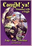 Caught'ya! Grammar with a Giggle di Jane Bell Kiester edito da Maupin House Publishing