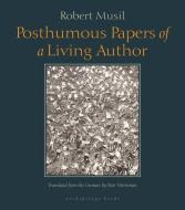 Posthumous Papers of a Living Author di Robert Musil edito da ARCHIPELAGO BOOKS
