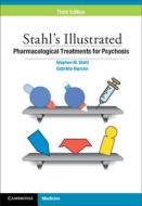 Stahl's Illustrated Pharmacological Treatments For Psychosis di Stephen M. Stahl, Gabriela Alarcon edito da Cambridge University Press