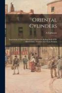 Oriental Cylinders: Impressions of Ancient Oriental Cylinders Or Rolling Seals of the Babylonians, Assyrians and Medo-Persians di A. Cullimore edito da LEGARE STREET PR