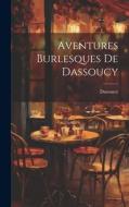 Aventures Burlesques De Dassoucy di Dassoucy edito da LEGARE STREET PR