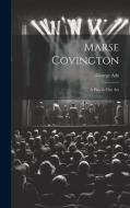 Marse Covington: A Play in One Act di George Ade edito da LEGARE STREET PR